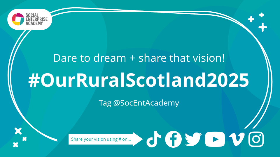 Dare to dream and share that vision! #OurRuralScotland2025